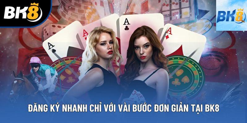 Đăng ký nhanh chỉ với vài bước đơn giản tại BK8