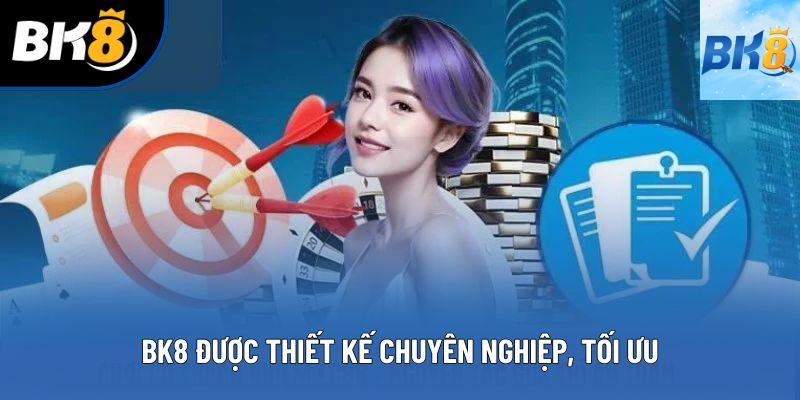 BK8 được thiết kế chuyên nghiệp, tối ưu