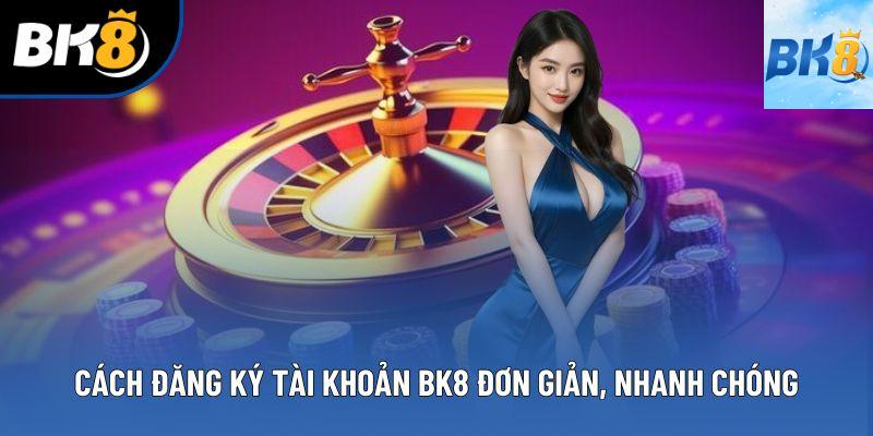Cách đăng ký tài khoản BK8 đơn giản, nhanh chóng Cách đăng ký tài khoản BK8 đơn giản, nhanh chóng