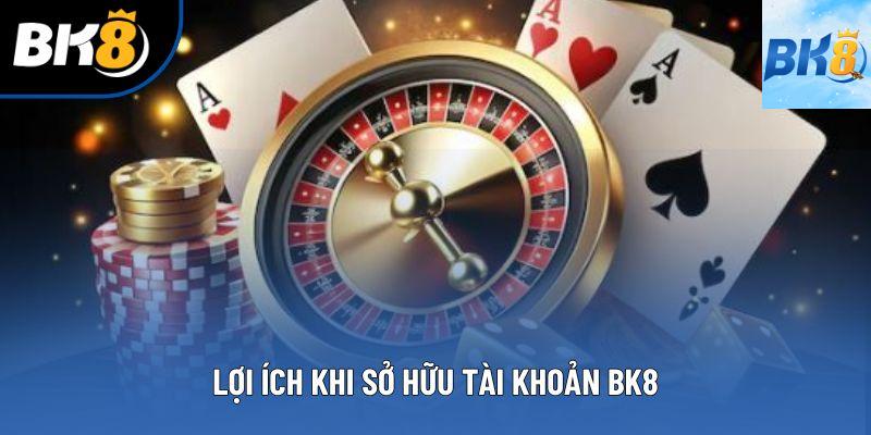 Lợi ích khi sở hữu tài khoản BK8 Lợi ích khi sở hữu tài khoản BK8