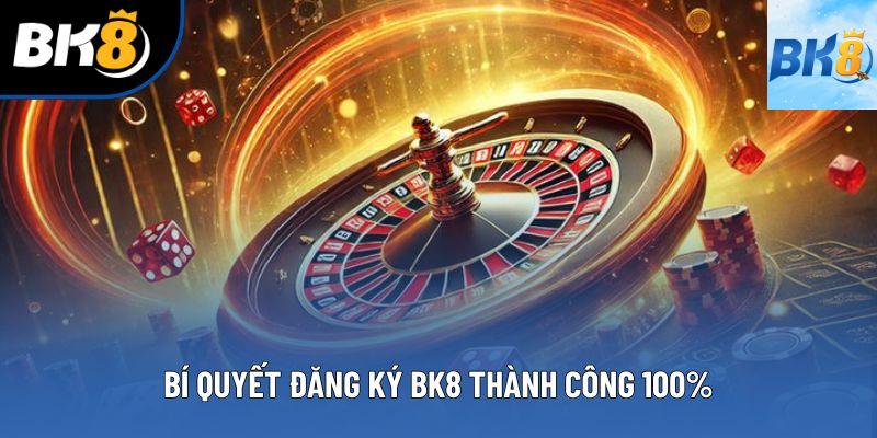 Bí quyết đăng ký BK8 thành công 100% Bí quyết đăng ký BK8 thành công 100%
