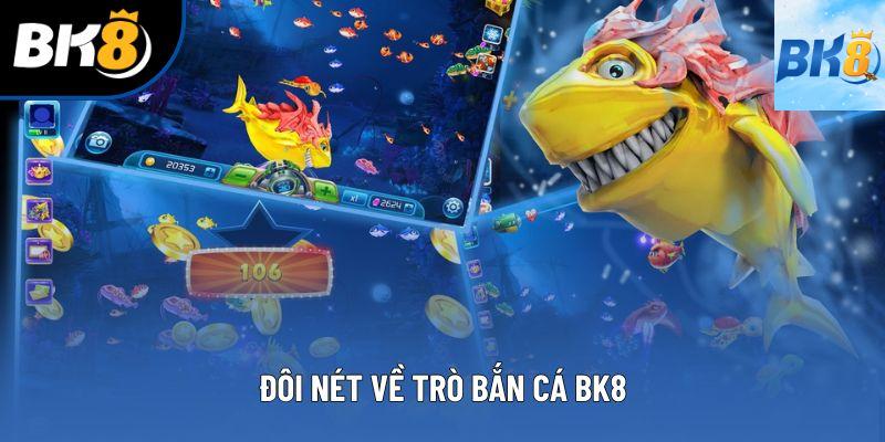 Đôi nét về trò bắn cá BK8