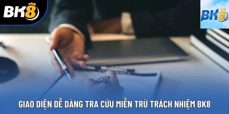 Giao diện dễ dàng tra cứu miễn trừ trách nhiệm bk8