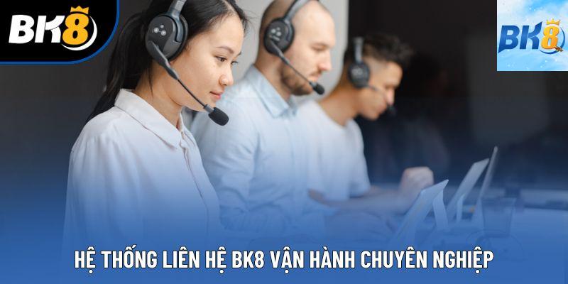 Hệ thống liên hệ BK8 vận hành chuyên nghiệp