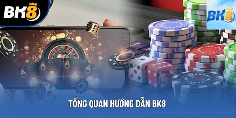 Tổng quan hướng dẫn BK8 Tổng quan hướng dẫn BK8