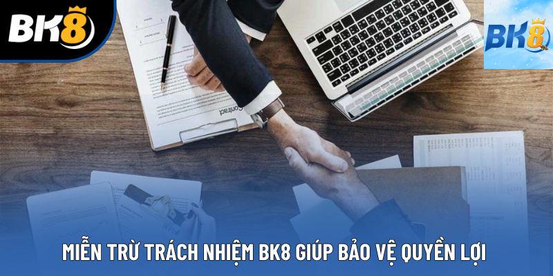 Miễn trừ trách nhiệm BK8 giúp bảo vệ quyền lợi 