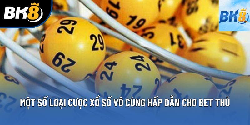 Một số loại cược xổ số vô cùng hấp dẫn cho bet thủ Một số loại cược xổ số vô cùng hấp dẫn cho bet thủ