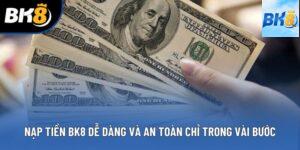 Nạp Tiền BK8 Dễ Dàng Và An Toàn Chỉ Trong Vài Bước