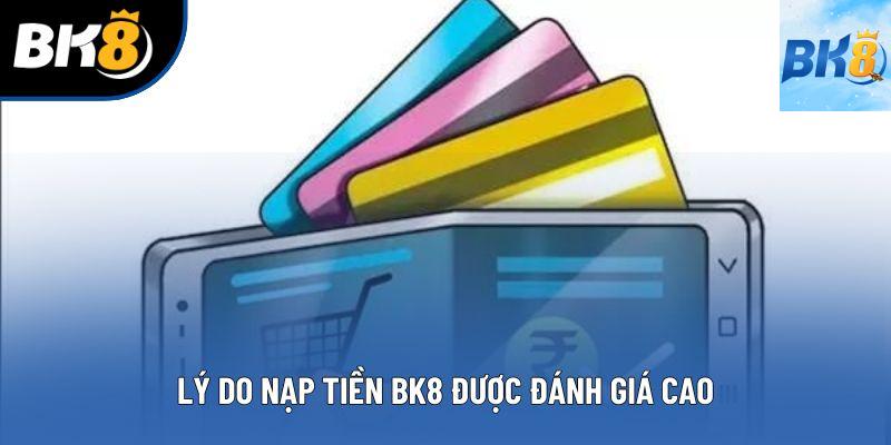 Lý do nạp tiền BK8 được đánh giá cao Lý do nạp tiền BK8 được đánh giá cao