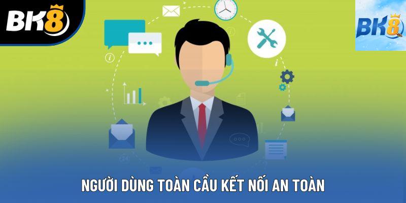 Người dùng toàn cầu kết nối an toàn