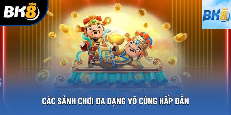 Các sảnh chơi đa dạng vô cùng hấp dẫn