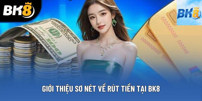 Giới thiệu sơ nét về rút tiền tại BK8 Giới thiệu sơ nét về rút tiền tại BK8
