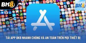Tải App BK8 Nhanh Chóng Và An Toàn Trên Mọi Thiết Bị