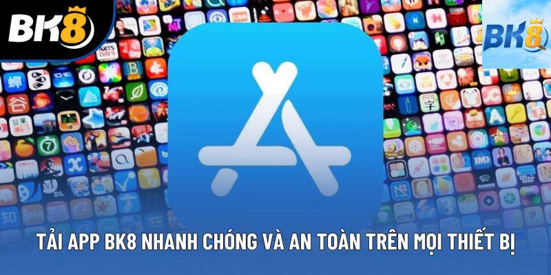 Tải App BK8 Nhanh Chóng Và An Toàn Trên Mọi Thiết Bị