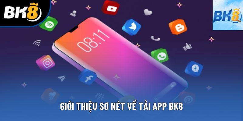 Giới thiệu sơ nét về tải app BK8