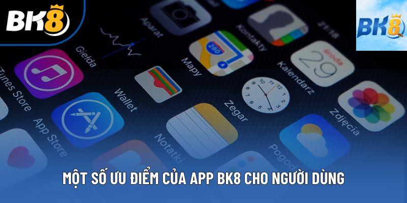 Một số ưu điểm của app BK8 cho người dùng