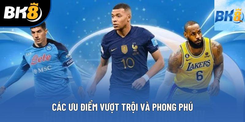 Các ưu điểm vượt trội và phong phú Các ưu điểm vượt trội và phong phú