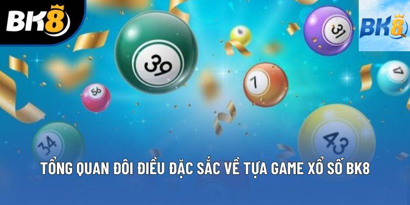 Tổng quan đôi điều đặc sắc về tựa game xổ số BK8 Tổng quan đôi điều đặc sắc về tựa game xổ số BK8