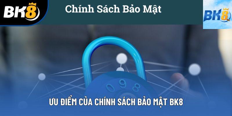 Ưu điểm của chính sách bảo mật BK8