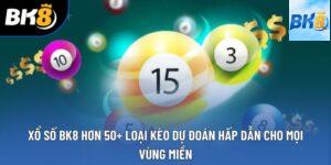 Xổ Số BK8 Hơn 50+ Loại Kèo Dự Đoán Hấp Dẫn Cho Mọi Vùng Miền